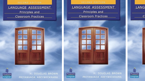 Language Assessment: Principles and Classroom Practices Language Assessment: Principles and Classroom Practices