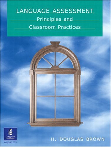 Language Assessment: Principles and Classroom Practices