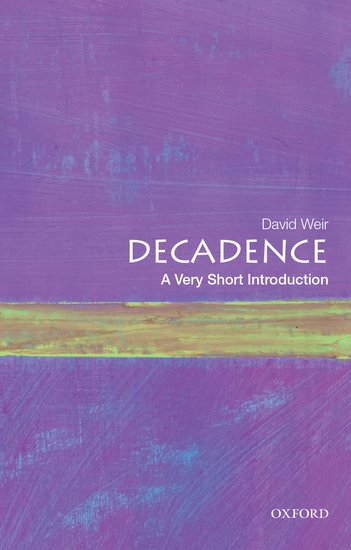 A Very Short Introduction - Decadence (Social Science) by David Weir on ...