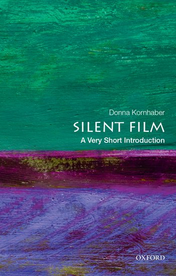 A Very Short Introduction Silent Film Art By Donna Kornhaber On a-very-short-introduction-silent-film-art-by-donna-kornhaber-on