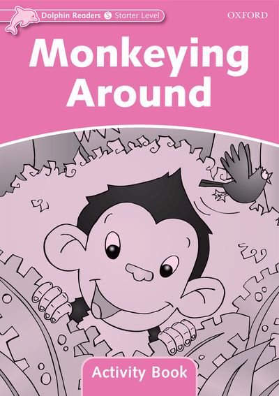 Monkeying Around : Activity Book (Starter) <br /><i>Dolphin Readers: Starters</i>