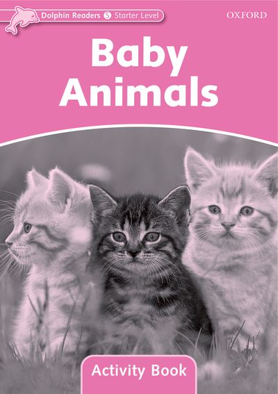 Baby Animals : Activity Book (Starter) <br /><i>Dolphin Readers: Starters</i>