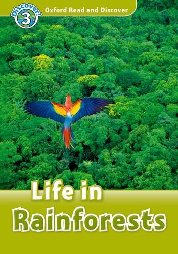 Life in Rainforests (Book) (Level 3) <br /><i>Oxford Read and Discover - Level 3 (600 Headwords)</i>