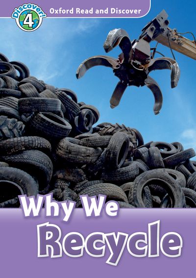 Why Do We Recycle? (Book) (Level 4) <br /><i>Oxford Read and Discover - Level 4 (750 Headwords)</i>