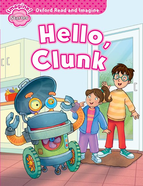 Hello Clunk (Starter) <br /><i>Oxford Read and Imagine - Starter</i>