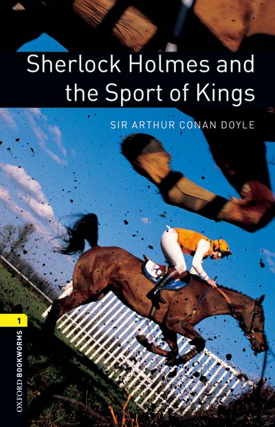 Sherlock Holmes and the Sport of Kings (Stage 1) <br /><i>Oxford Bookworms Library : Third Edition, Stage 1</i>