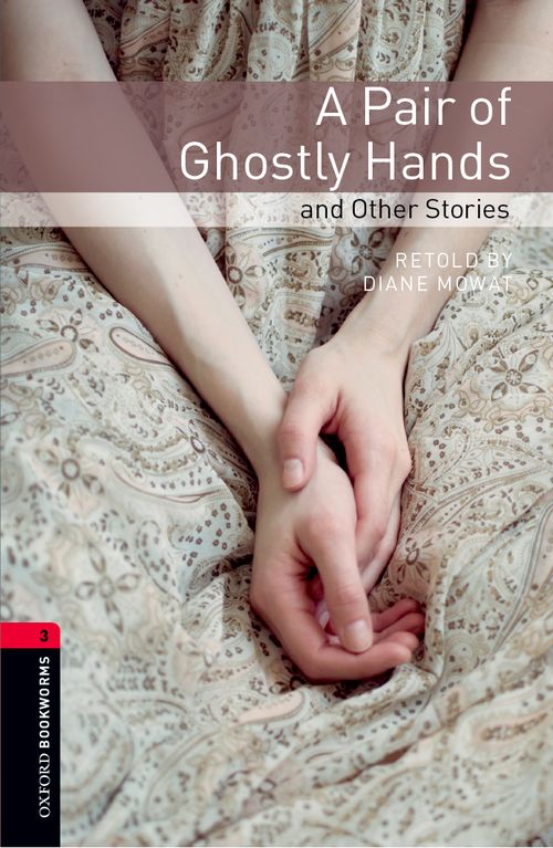 A Pair of Ghostly Hands and Other Stories (Stage 3) <br /><i>Oxford Bookworms Library : Third Edition, Stage 3</i>