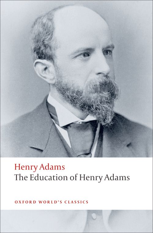 Oxford World's Classics The Education of Henry Adams (American Literature) by Henry Adams